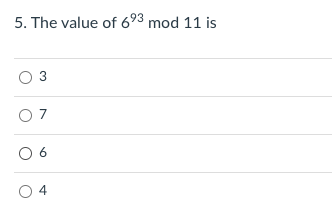 5. The value of 693 mod 11 is
O 3
O 7
O 6
4

