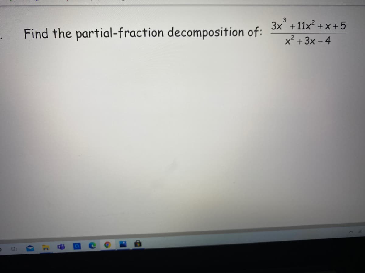 3
11x2 +x +5
x² + 3x - 4
3x +
Find the partial-fraction decomposition of:
