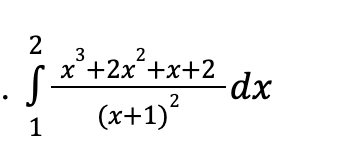 2
S.
1
x³+2x²+x+2
(x+1)²
-dx