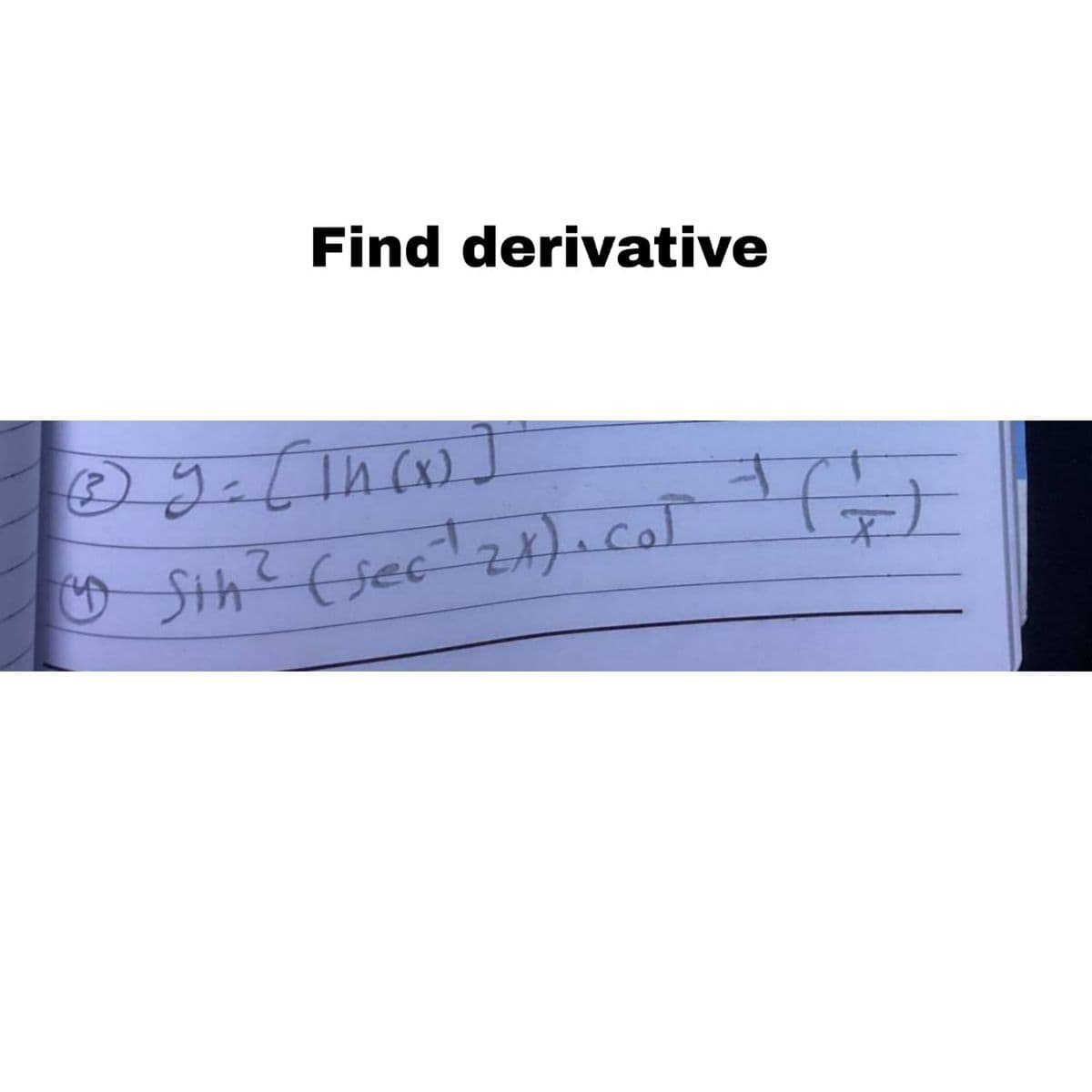 Find derivative
③y = (1h (x)]
न
4 5th² (sec" 2x).col ()