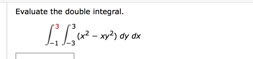 Evaluate the double integral.
LL.
3
(x² – xy2) dy dx
-3
