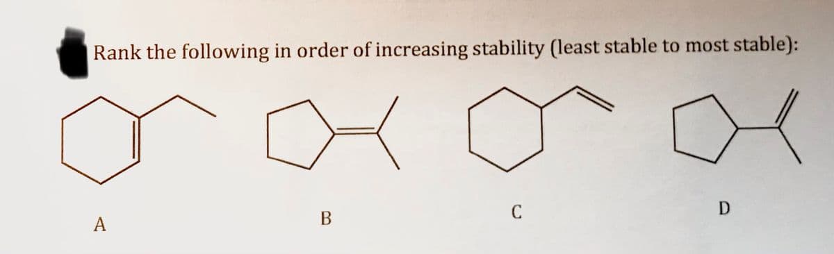 Rank the following in order of increasing stability (least stable to most stable):
C
A
B.
