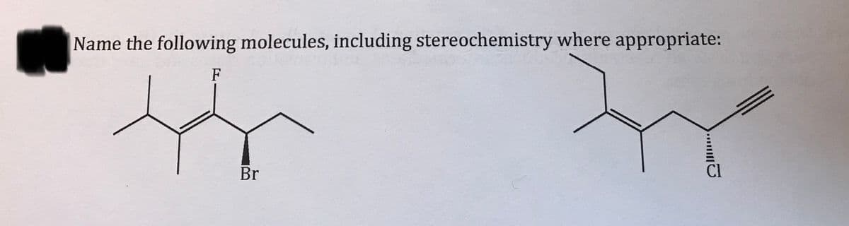 Name the following molecules, including stereochemistry where appropriate:
F
Br
Cl
