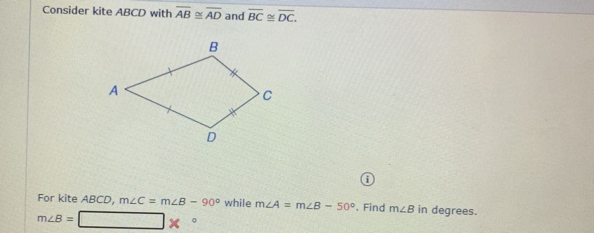 Consider kite ABCD with AB AD and BC DC.
%23
D.
For kite ABCD, mzC = mZB - 90° while mzA = m²B - 50°. Find mzB in degrees.
3D87W
