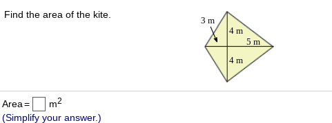 Find the area of the kite.
3 m
4 m
5 m
4 m
Area =
m2
(Simplify your answer.)
