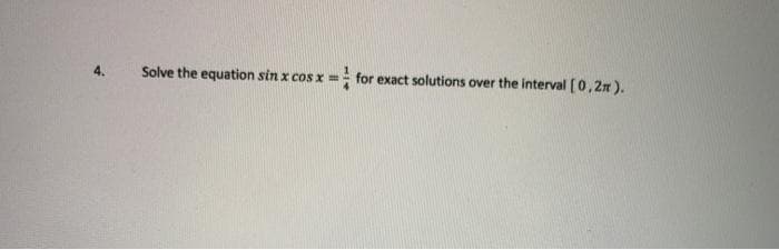 Solve the equation sin x cosx% =
for exact solutions over the interval [0,2n).
4.
