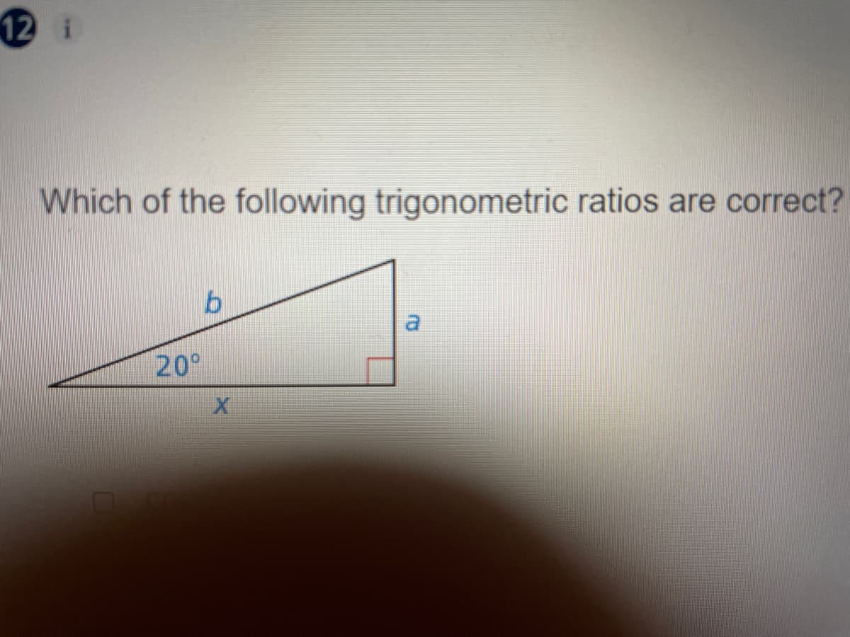 12 i
Which of the following trigonometric ratios are correct?
20°
2.
