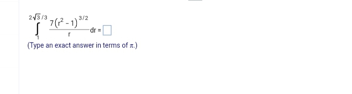 2√3/3
3/2
$7 (₁²-1) ³
ļ
-dr =
r
(Type an exact answer in terms of .)