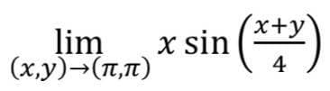 x+y
lim
(x,y)-(T,1)
x sin (**)
4
