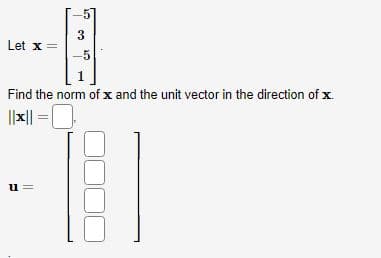 Let x =
u
-5
Find the norm of x and the unit vector in the direction of x.
||*||=0
||
3
-5
SC