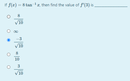 If f(x) = 8 tan 1x, then find the value of f'(3) is
%3D
V10
-3
10
10
3
10
