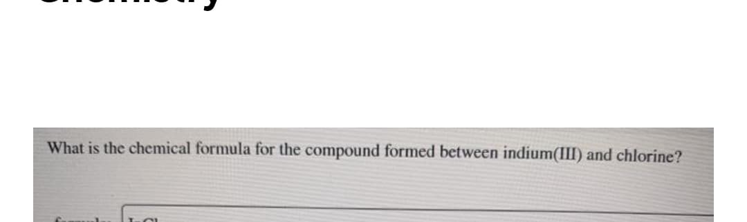 What is the chemical formula for the compound formed between indium(III) and chlorine?
