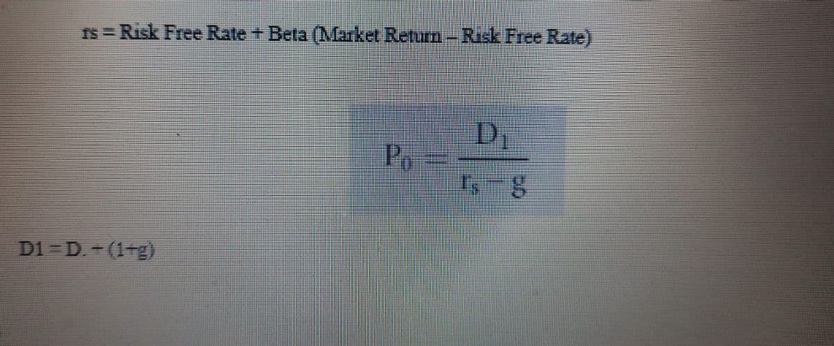 IS = Risk Free Rate + Beta (Market Return- Risk Free Rate)
%3D
Po
s-8
D1 = D. -(1-g)
