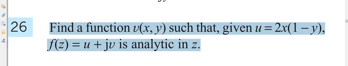 Find a function v(x, y) such that, given u = 2x(1 – y),
f(z) = u + jv is analytic in z.
26
