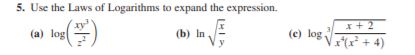 5. Use the Laws of Logarithms to expand the expression.
xy
(a) log
x+ 2
(b) In
(e) log
x(x² + 4)
