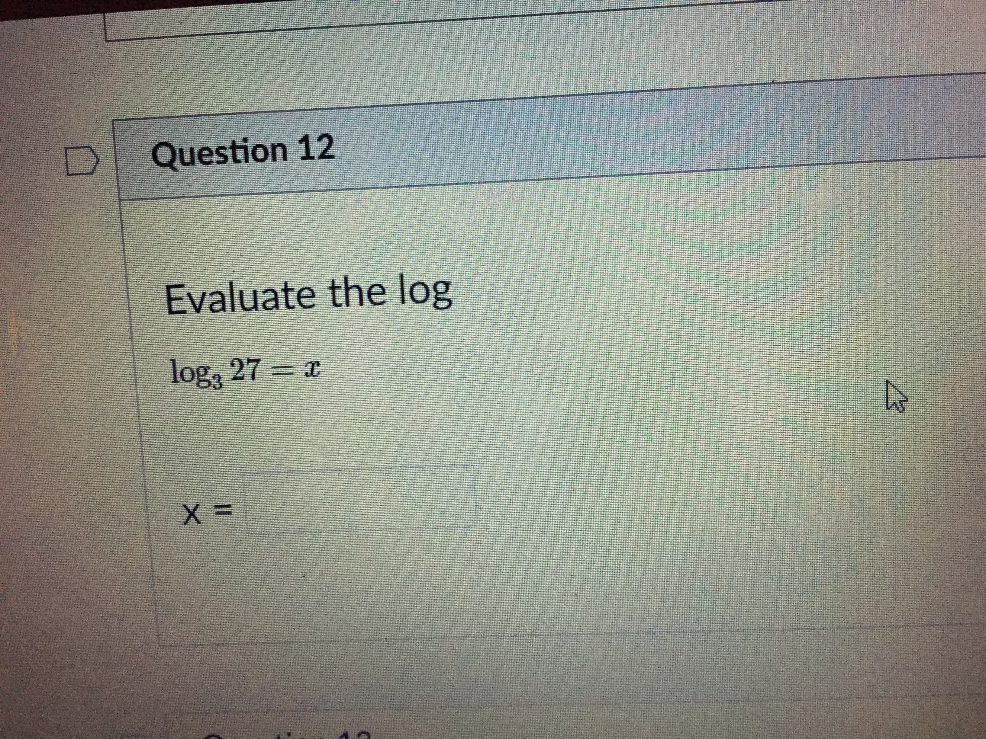 Evaluate the log
log, 27 = x
