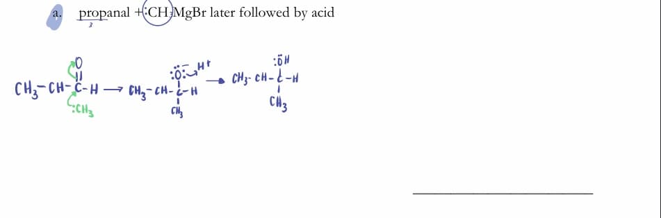 a. propanal +CH MgBr later followed by acid
CH3- CH-t-H
CH-CH-C-H → CH,- CH--H
Gets
CH2
