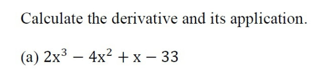 Calculate the derivative and its application.
(a) 2x3 – 4x2 +x – 33
-
