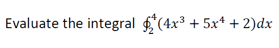 Evaluate the integral f(4x3 + 5x* + 2)dx
