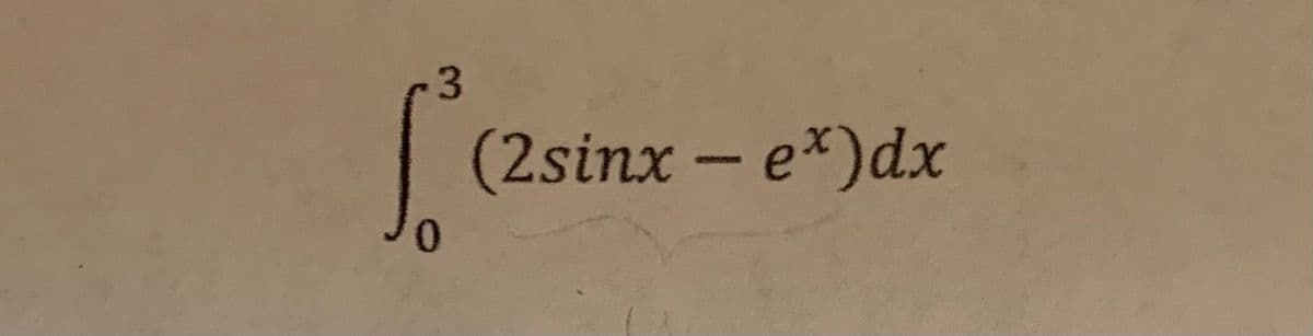 3.
(2sinx - e*)dx
0.

