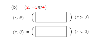 (ь)
(2, -3π/4)
(r, 8)
(r> 0)
( f, θ )
(r < 0)
