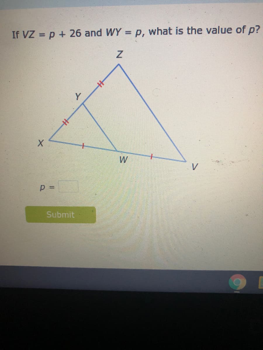 If VZ = p + 26 and WY = p, what is the value of p?
%3D
W
Submit
