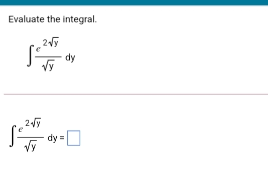 Evaluate the integral.
2Vy
dy
dy
