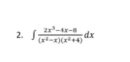 2. S-
2x³-1x-8
dx
J (x²-x)(x²+4)

