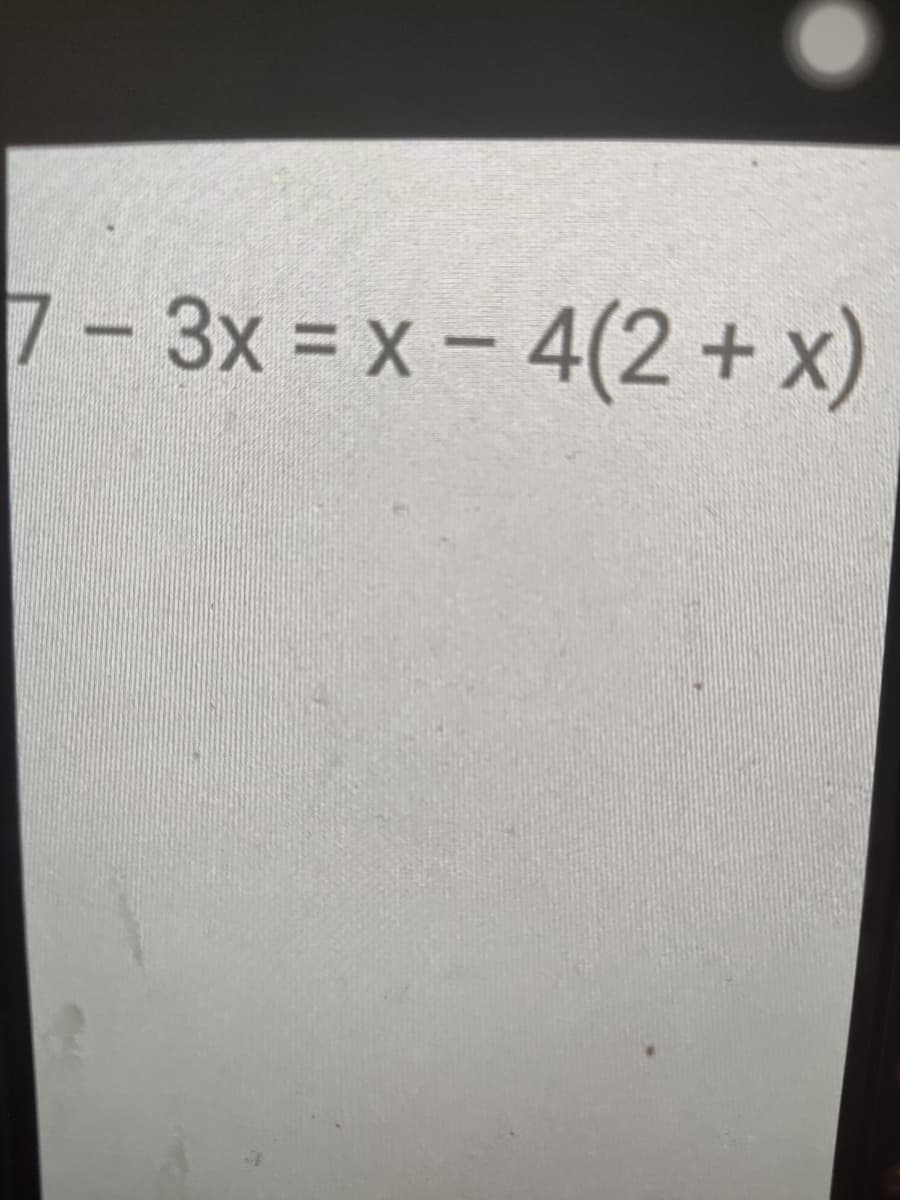 7-3x = x - 4(2 +x)
