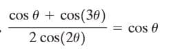 cos e + cos(30)
= cos e
2 cos(20)
