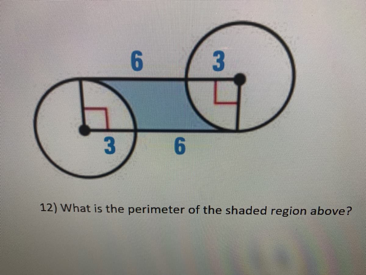 6.
3
6.
12) What is the perimeter of the shaded region above?

