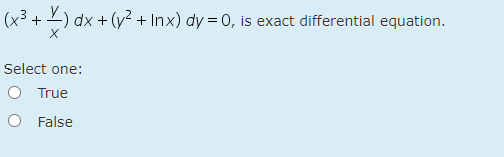 +2) dx + (y² + Inx) dy = 0, is exact differential equation.
Select one:
O True
O False
