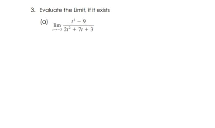 3. Evaluate the Limit, if it exists
(a)
lim
? - 9
21 + 71 + 3
