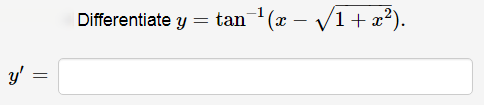 Differentiate y = tan(x – V1+ x²).
y'

