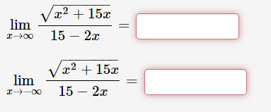 Vx2 + 15x
lim
15 – 2x
Vx2 + 15x
lim
I -00
15 – 2x
