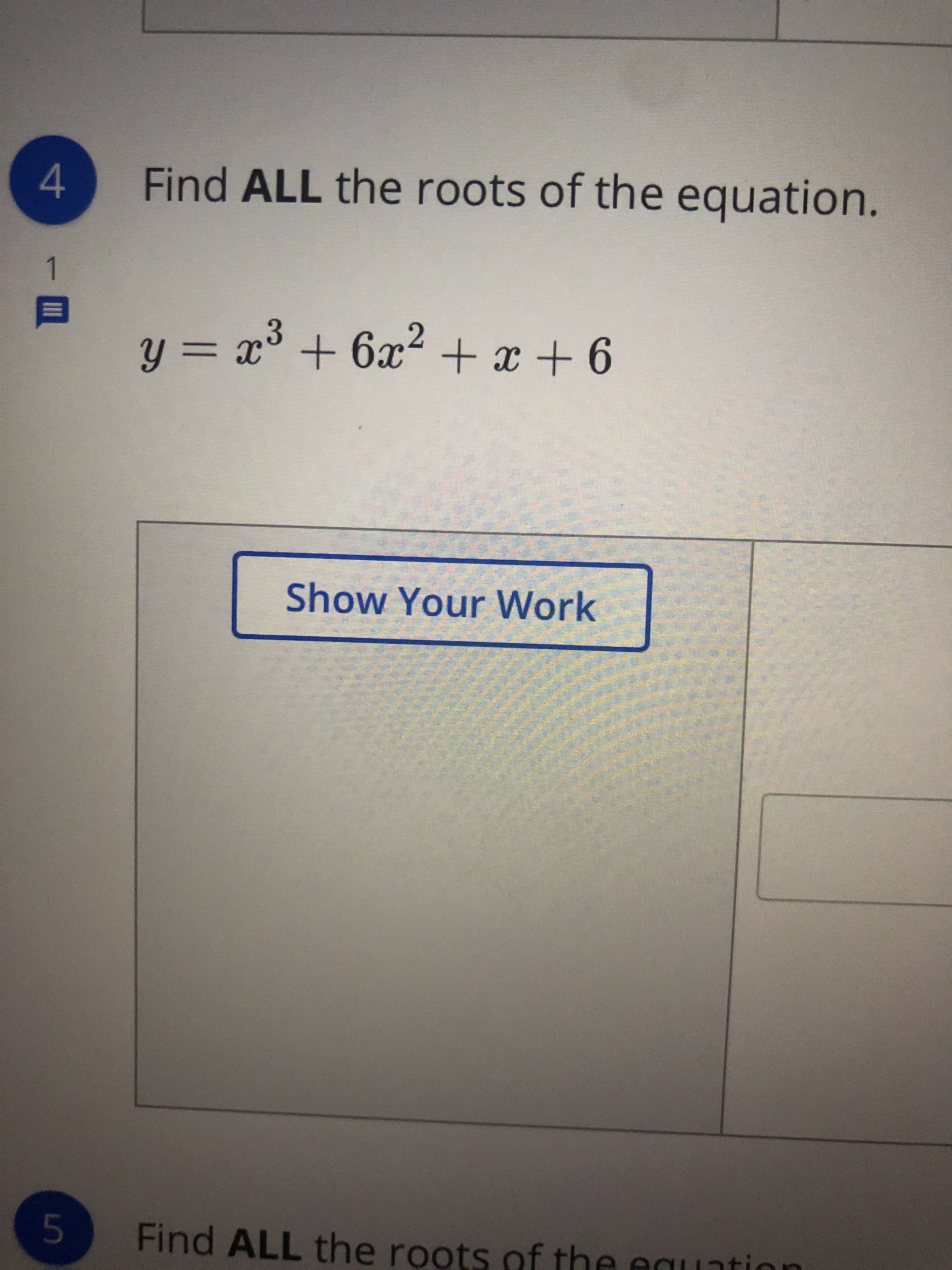 Find ALL the roots of the equation.
1
y = x° + 6x2 + x + 6
