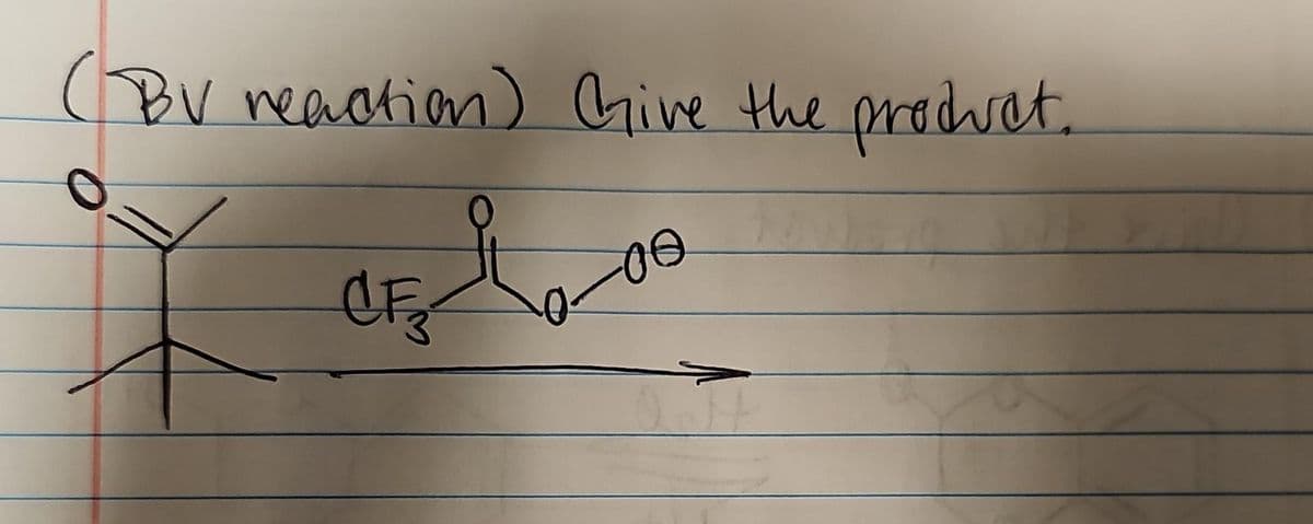 (BV reaction) Give the product.
Ť
CF3
00
Q H