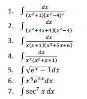 dx
1. S
(x2+1)(x2-4)2
dx
2. J
(x2+4x+4)(x?-4)
dx
3. S
x(x+1)(x2+5x+6)
dx
4. S
x2(x2+x+1)
5. SVex – 1dx
6. Sx5e2*dx
7. S sec' x dx
