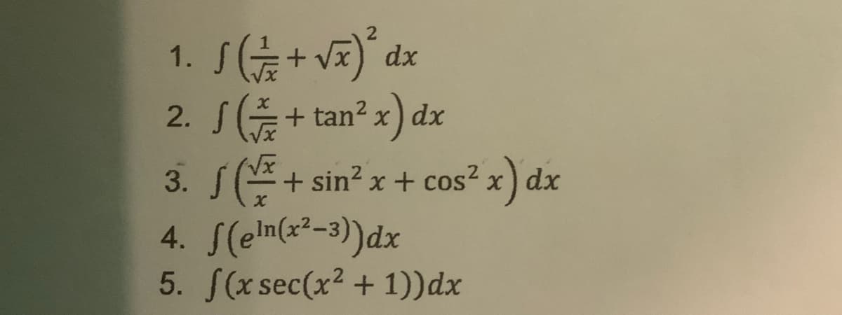 1. S+ v) dx
2. S+ tan? x) dx
3. S(+ sin²x + cos2 x) dx
4. S(eln(x²-3))dx
5. S(x sec(x2 +1))dx
