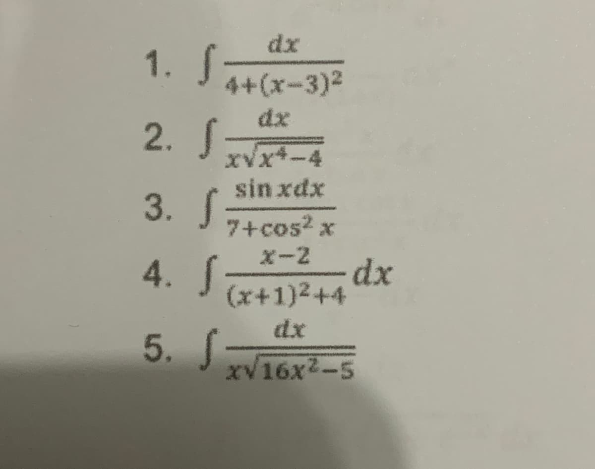 dx
1. S
4+(x-3)2
dx
2. S
xvx*-4
sin xdx
3. S
7+cos? x
X-2
4. Sa
dx
(x+1)2+4
dx
5. S
XV16x2-5
