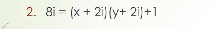 2. 8i = (x + 2i) (y+ 2i)+1
%3D

