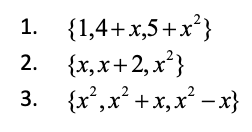 1. {1,4+x,5+x²}
2. {x,х+2,x*}
3. {x',x* + x,x' – x}
2,x²
