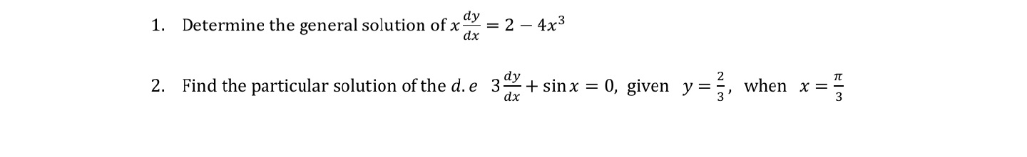 dy
1. Determine the general solution of x = 2 – 4x3
dx
