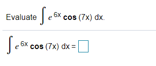 Evaluate e6
6x cos (7x) dx.
Se
6x
cos (7x) dx =
