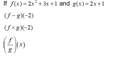 If f(x)= 2x+ 3x +1 and g(x)= 2.x+1
(f- g)(-2)
(fxg)(-2)
f
((x)
