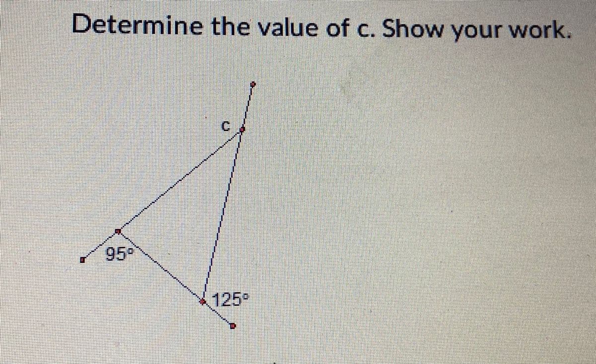 Determine the value of c. Show your work.
C.
95°
125°
