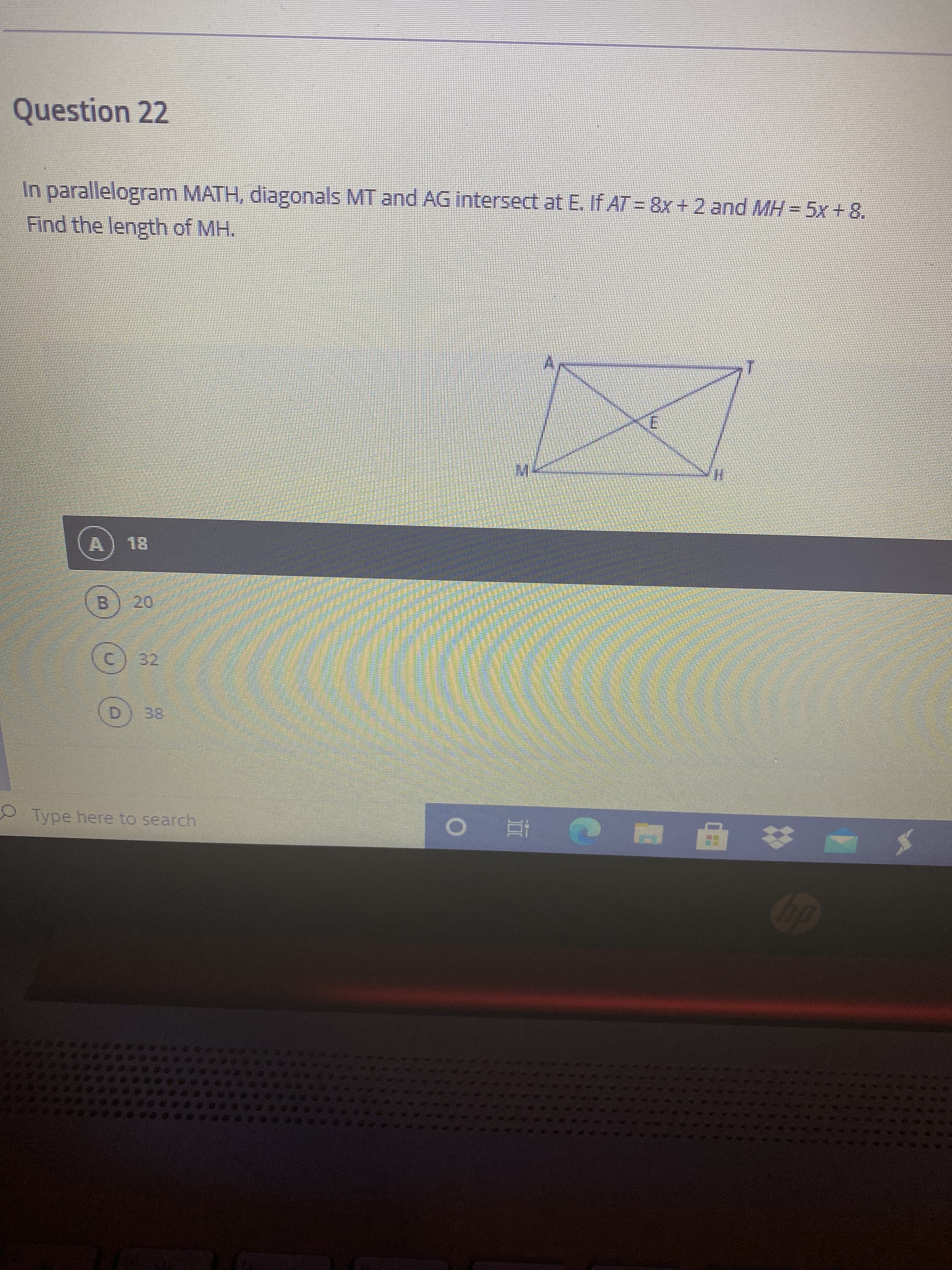 In parallelogram MATH, diagonals MT and AG intersect at E. If AT = 8x + 2 and MH = 5x + 8.
Find the length of MH.
