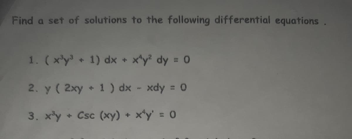 Find a set of solutions to the following differential equations.
1. (x'y 1) dx x*y dy = 0
2. y ( 2xy 1) dx - xdy = 0
%3D
3. x'y + Csc (xy) + x*y' = 0
