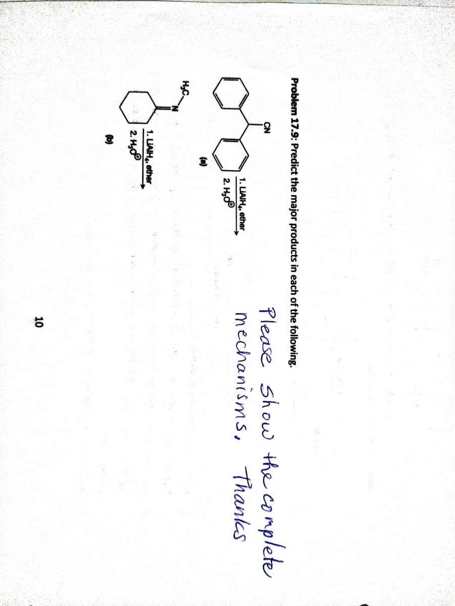 Problem 17.9: Predict the major products in each of the following.
Please show the complete
CO
CN
mechanisms, Thanks
1. LIAIH,, ether
2. Но
(a)
H,C.
1. LIAIH, ether
2. H,00
(b)
10
