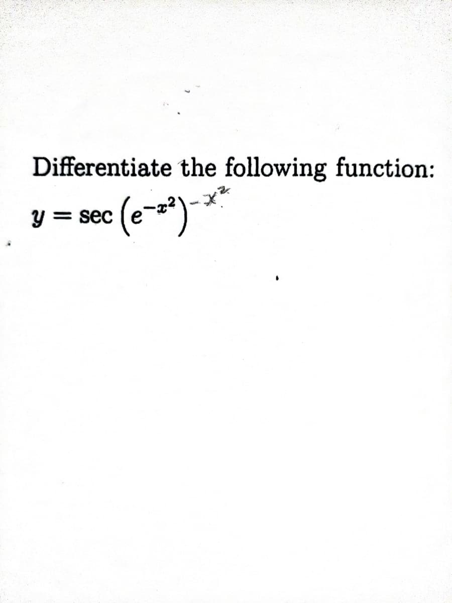 Differentiate the following function:
y = sec
%3D
